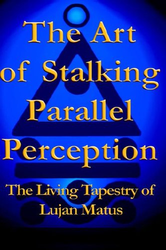 9781412200233: The Art of Stalking Parallel Perception: The Living Tapestry of Lujan Matus