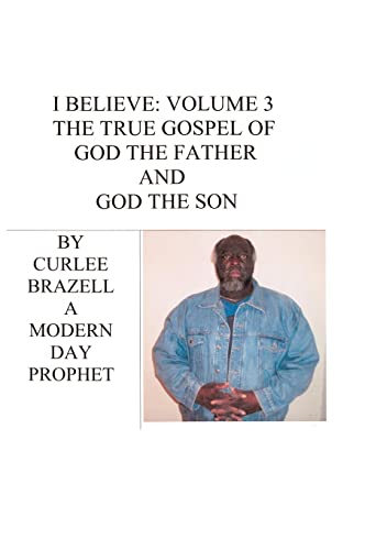 9781412201254: I Believe: Volume 3 - The True Gospel of God the Father and God the Son