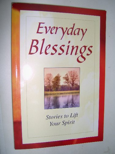 Beispielbild fr Everyday Blessings: Stories to Lift Your Spirit zum Verkauf von Top Notch Books