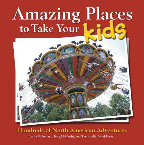 Beispielbild fr Amazing Places to Take Your Kids: Hundreds of North American Adventures zum Verkauf von Wonder Book