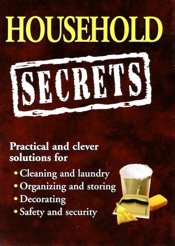 Stock image for Household Secrets: Practical and Clever Solutions for Cleaning and Laundry, Organizing and Storing, Decorating, Safety and Security (Practical and Clever Solutions for Cleaning and Laundry, Organizing and Storing, Decorating, Safety and Security) for sale by SecondSale