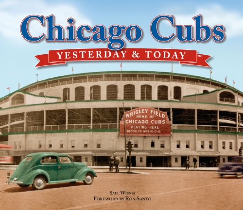 Beispielbild fr Chicago Cubs: Yesterday & Today by Saul Wisnia, Foreword by Ron Santos (2008) Hardcover zum Verkauf von Wonder Book