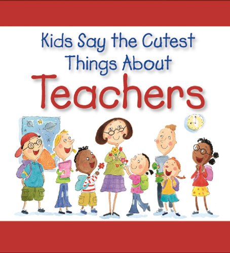 Beispielbild fr Kids Say the Cutest Things about Teachers zum Verkauf von Better World Books