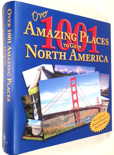 Imagen de archivo de Over 1,001 Amazing Places to Go in North America a la venta por Better World Books