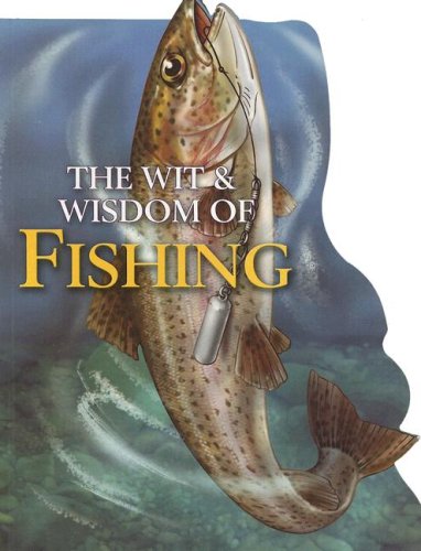 The Wit & Wisdom of Fishing (Shaped) (9781412719742) by Publications International Ltd.; Bignami, Louis