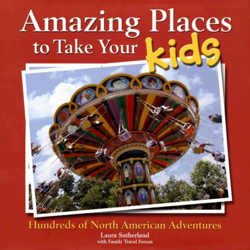 9781412719810: Amazing Places to Take Your Kids: Hundreds of North American Adventures