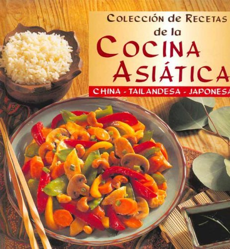 Coleccion De Recetas De La Cocina Asiatica : China - Tailandesa - Japonesa