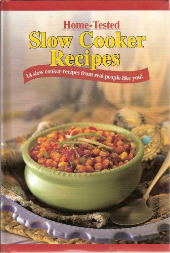 Stock image for Home-tested Slow Cooker Recipes - 14 Slow Cooker Recipes From Real People Like You! for sale by Wonder Book