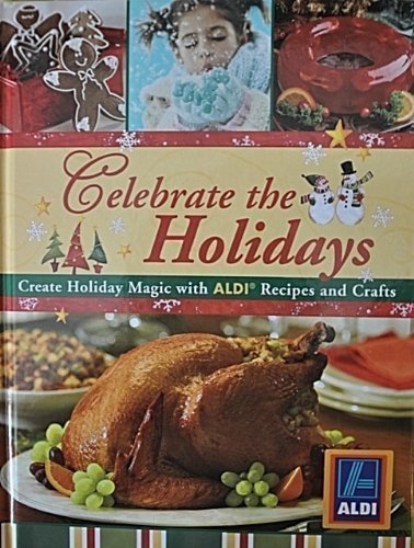 Beispielbild fr Celebrate the Holidays : Create Holiday Magic with ALDI Recipes and Crafts zum Verkauf von Better World Books