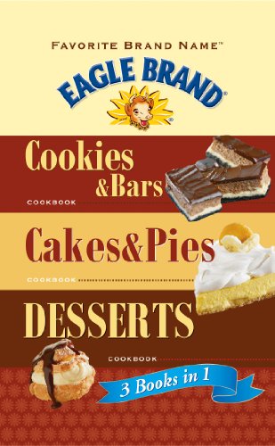Favorite Brand Name Eagle Brand: 3 books in 1: Cookies & Bars, Cakes & Pies, Desserts