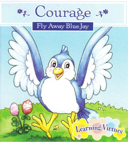 9781412731799: Courage "Fly Away Blue Jay" (LEARNING VIRTUES)