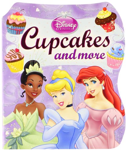 Disney Princess: Cupcakes and More (9781412764353) by Editors Of Publications International Ltd.; Disney Storybook Artists