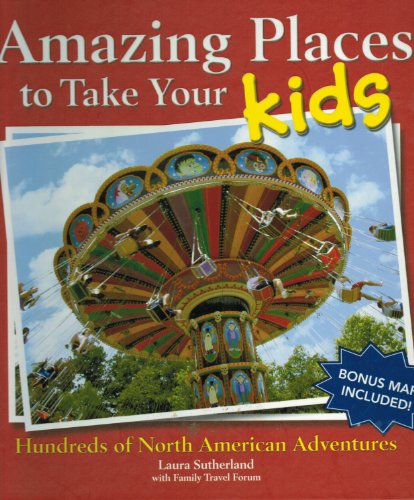 9781412799690: Amazing Places To Take Your Kids by Laura Sutherland (2008-08-02)