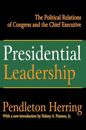 Stock image for Presidential Leadership: The Political Relations of Congress and the Chief Executive (Library of Liberal Thought) for sale by Bookmans