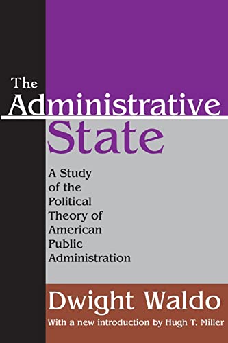 The Administrative State: A Study of the Political Theory of American Public Administration - Waldo, Dwight