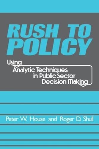 9781412806657: Rush to Policy: Using Analytic Techniques in Public Sector Decision Making