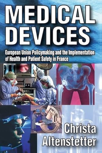 Imagen de archivo de Medical Devices: European Union Policymaking and the Implementation of Health and Patient Safety in France a la venta por Books From California