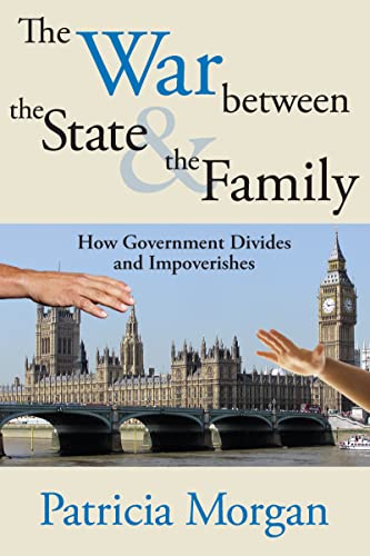 Beispielbild fr The War Between the State &amp; the Family: How Government Divides and Impoverishes zum Verkauf von Blackwell's