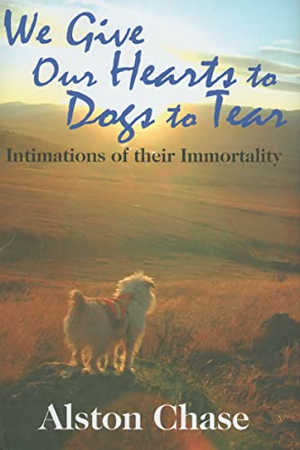 Stock image for We Give Our Hearts to Dogs to Tear: Intimations of Their Immortality for sale by St Vincent de Paul of Lane County