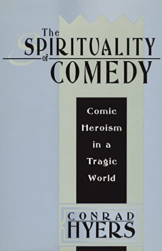 Beispielbild fr The Spirituality of Comedy : Comic Heroism in a Tragic World zum Verkauf von Blackwell's
