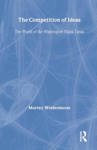 Imagen de archivo de The Competition of Ideas: The World of the Washington Think Tanks a la venta por POQUETTE'S BOOKS