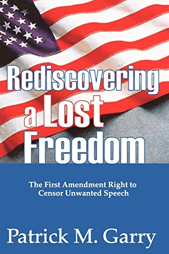 Stock image for Rediscovering a Lost Freedom: The First Amendment Right to Censor Unwanted Speech for sale by Revaluation Books