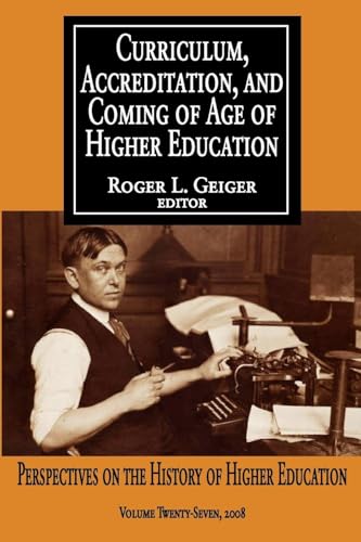 Stock image for Curriculum, Accreditation, and Coming of Age in Higher Education: Curriculum, Accreditation and Coming of Age of Higher Education: Perspectives on the History of Higher Education for sale by Books From California