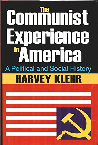 The Communist Experience in America: A Political and Social History (9781412810562) by Klehr, Harvey