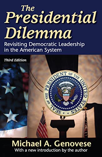 The Presidential Dilemma: Revisiting Democratic Leadership in the American System (9781412811125) by Genovese, Michael A.