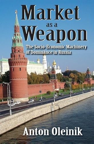 Stock image for Market As a Weapon : The Socio-Economic Machinery of Dominance in Russia for sale by Salsus Books (P.B.F.A.)