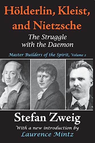 Holderlin, Kleist, and Nietzsche: The Struggle with the Daemon (Master Builders of the Spirit) (9781412811354) by Zweig, Stefan