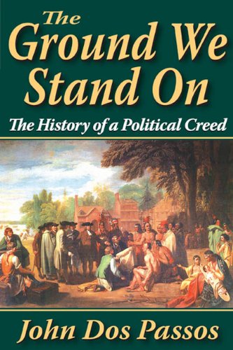 The Ground We Stand on: The History of a Political Creed (9781412813259) by Dos Passos, John