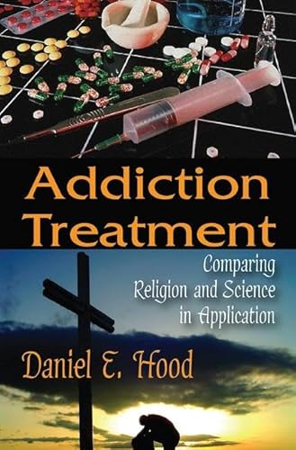 Beispielbild fr Addiction Treatment: Comparing Religion and Science in Application zum Verkauf von Wonder Book