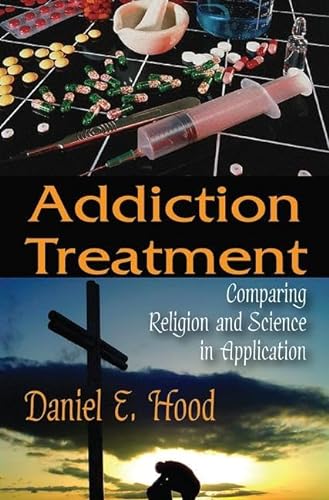 Stock image for Addiction Treatment: Comparing Religion and Science in Application for sale by Wonder Book