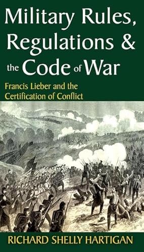 Imagen de archivo de Military Rules, Regulations and the Code of War: Francis Lieber and the Certification of Conflict a la venta por Books From California