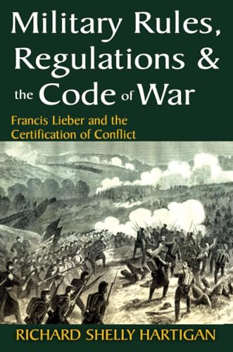 Stock image for Military Rules, Regulations and the Code of War: Francis Lieber and the Certification of Conflict for sale by Books From California