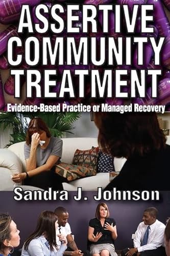 Imagen de archivo de Assertive Community Treatment: Evidence-Based Practice or Managed Recovery a la venta por Books From California