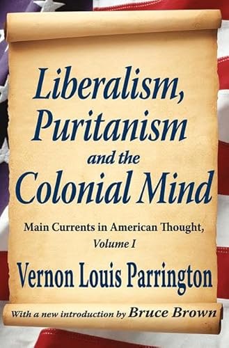 Liberalism, Puritanism and the Colonial Mind: Main Currents in American Thought, Volume I (9781412818681) by Parrington, Vernon