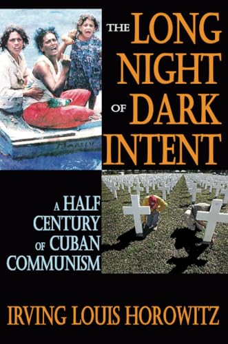 The Long Night of Dark Intent: A Half Century of Cuban Communism (9781412842242) by Horowitz, Irving