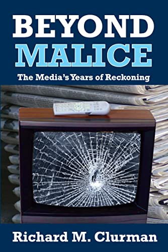 Beyond Malice: The Media's Years of Reckoning (9781412842372) by Clurman, Richard M.