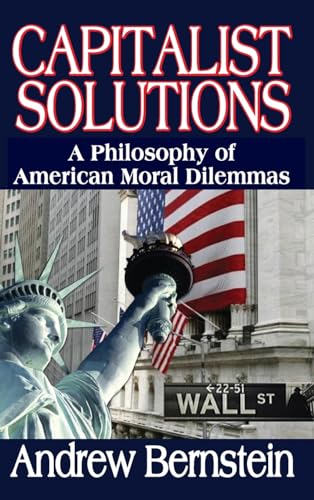 Capitalist Solutions: A Philosophy of American Moral Dilemmas (9781412842945) by Bernstein, Andrew