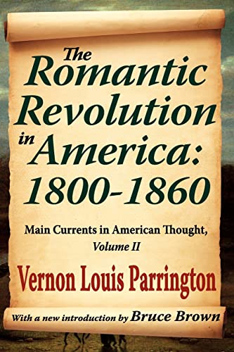 The Romantic Revolution in America: 1800-1860: Main Currents in American Thought (Main Currents in American Thought, 2) (9781412845991) by Parrington, Vernon Louis