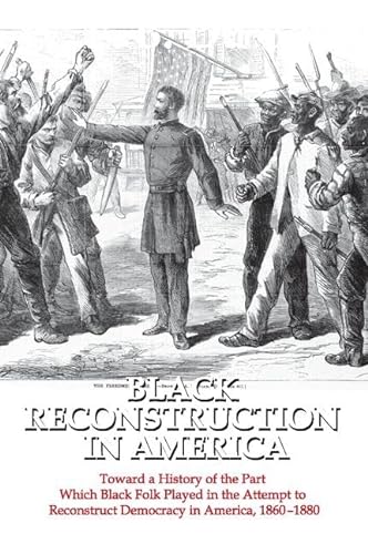 9781412846202: Black Reconstruction in America: Toward a History of the Part Which Black Folk Played in the Attempt to Reconstruct Democracy in America, 1860-1880