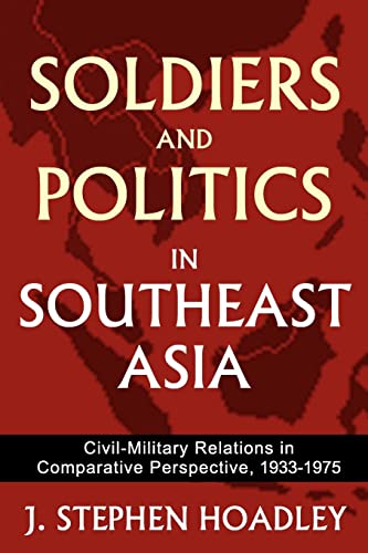 Beispielbild fr Soldiers and Politics in Southeast Asia: Civil-Military Relations in Comparative Perspective, 1933-1975 zum Verkauf von Blackwell's