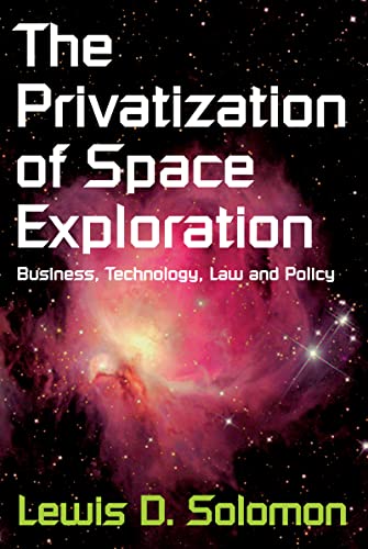 Beispielbild fr The Privatization of Space Exploration: Business, Technology, Law and Policy zum Verkauf von Gulf Coast Books