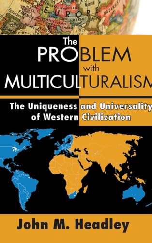 Stock image for The Problem with Multiculturalism: The Uniqueness and Universality of Western Civilization for sale by ccbooksellers