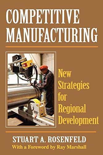 Stock image for Competitive Manufacturing: New Strategies for Regional Development for sale by Books From California