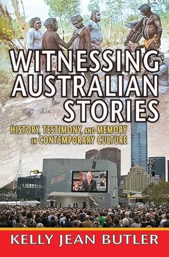 9781412851589: Witnessing Australian Stories: History, Testimony, and Memory in Contemporary Culture (Memory and Narrative)