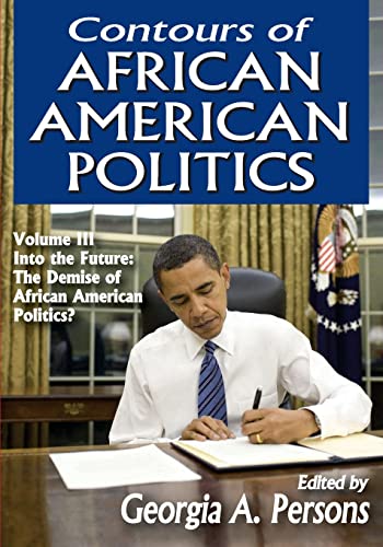 Stock image for Contours of African American Politics : Volume 3, Into the Future: The Demise of African American Politics? for sale by Blackwell's