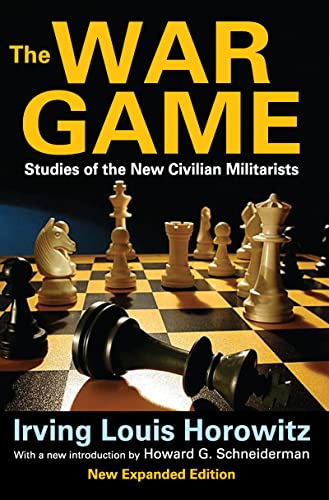 The War Game: Studies of the New Civilian Militarists (9781412851817) by Horowitz, Irving